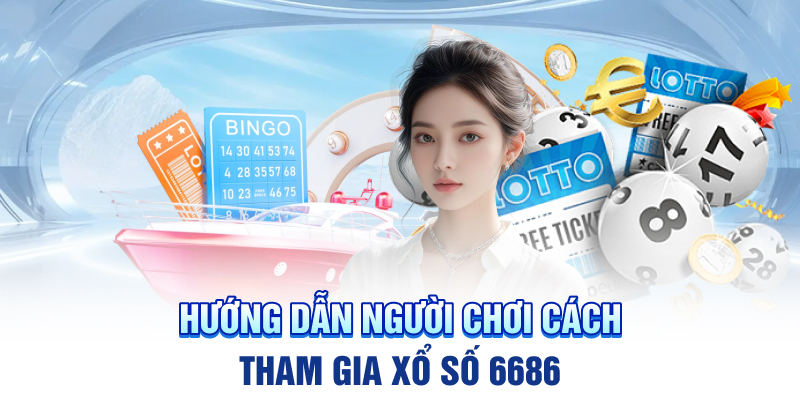 huong-dan-tham-gia-xo-so-6686